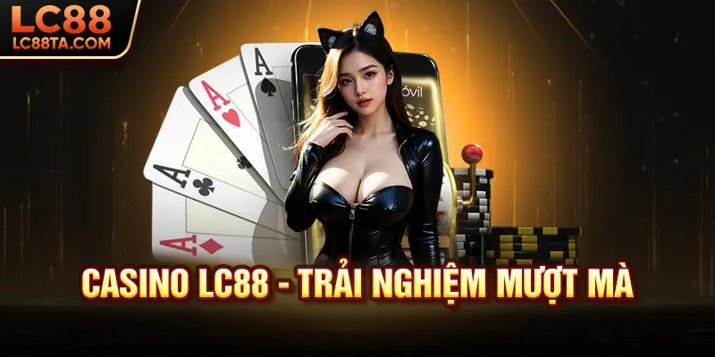 Casino LC88 - Trải nghiệm mượt mà