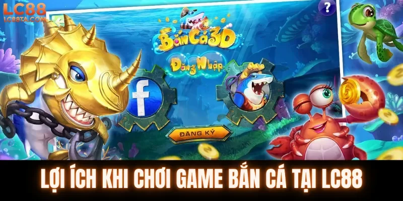 Lợi ích khi chơi game bắn cá tại LC88